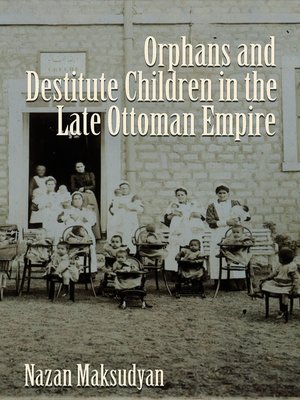 cover image of Orphans and Destitute Children in the Late Ottoman Empire